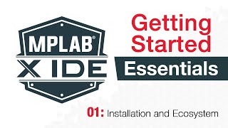 MPLAB® X IDE Essentials  01 Installation and Ecosystem [upl. by Aramal668]