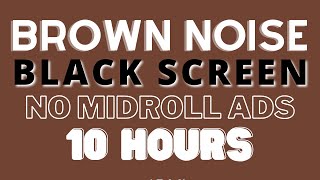 Brown Noise  Black Screen  10 Hours of Sleep  Background Noise for Sleeping amp Studying [upl. by Annoyt]