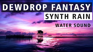 Dewdrop Fantasy Synth Rain Water Sound Relaxing Meditation Music Study Music  Indian Meditation [upl. by Aretta]