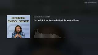 Psychedelic Drug Tech and Alien Information Theory [upl. by Yllehs]