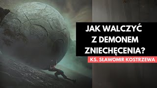 Jak walczyć z demonem zniechęcenia  ks Sławomir Kostrzewa [upl. by Revlys]