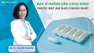 Bác sĩ hướng dẫn cách dùng thuốc đặt âm đạo chuẩn nhất  BSCK1 Nguyễn Lệ Quyên [upl. by Rebna]