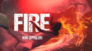 FIRE  Original Song Lyrical Video  Nini Uppuluri [upl. by Nwahsaj697]