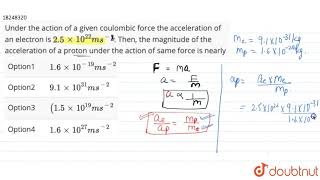 Under the action of a given coulombic force the acceleration of an electron is 25 xx [upl. by Dihgirb]