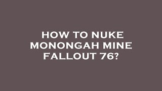 How to nuke monongah mine fallout 76 [upl. by Diarmit]