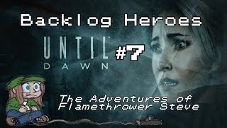 Backlog Heroes Play Until Dawn Part 7 The Adventures of Flamethrower Steve [upl. by Evangelia]