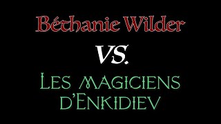 Béthanie Wilder VS Les magiciens dEnkidiev [upl. by Dirfliw]