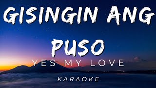 Yes My Love  Gisingin Ang Puso  KARAOKE VERSION [upl. by Hazaki]