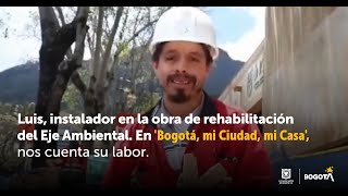 Luis instalador en obra de rehabilitación Eje Ambiental en Bogotá mi Ciudad nos cuenta su labor [upl. by Pearse]