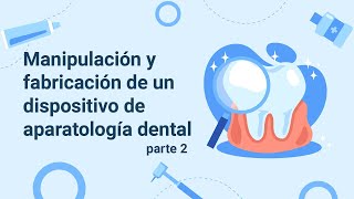 Manipulación y fabricación de un dispositivo de aparatología dental parte 2 [upl. by Asikal]