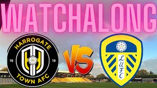 Harrogate Town vs Leeds United watchalong [upl. by Zacharias358]