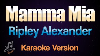 Mamma Mia  Ripley Alexander Karaoke [upl. by Halfon]