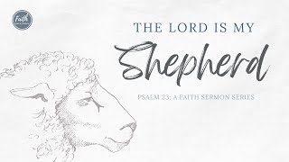 Psalm 23 by Pastor Justin Harris  Faith Bible Church Naples Florida [upl. by Stilla]