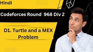 D1 Turtle and a MEX Problem Easy Version in Hindi  Codeforces Round 968 Div 2  Geekstocode [upl. by Akers]