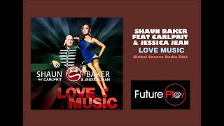 Shaun Baker featCarlprit amp Jessica Jean  Love Music Global Groove Radio Edit [upl. by Eidaj]