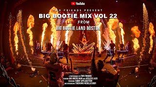 BIG BOOTIE MIX VOL 22 Big Bootie Land Boston Concert Premiere  Two Friends [upl. by Vincents]