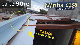 90e  CALHA DO TELHADO  Instalação completa [upl. by Broddie882]