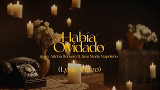 Jesús Adrián Romero ft José María Napoleón  Había Olvidado Lyric Video [upl. by Ecilegna]