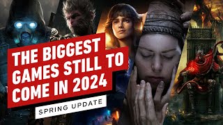 The Biggest Games Still To Come in 2024 Spring Update [upl. by Darice717]