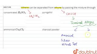 Ethene can be separated from ethyne by passing the mixture through [upl. by Alwin511]