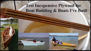 Test Inexpensive Plywood for Boat Building amp Boats Ive Built [upl. by Ruhnke]