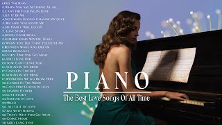 TOP 200 ROMANTIC PIANO LOVE SONGS  The Most Beautiful Music in the World For Your Heart [upl. by Greenman]