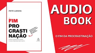 O FIM DA PROCRASTINAÇÃO  AUDIOBOOK [upl. by Bhayani540]