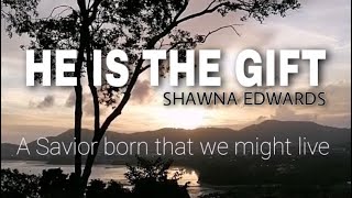 HE IS THE GIFT INSTRUMENTAL WITH LYRICS  Shawna Edwards [upl. by Payton674]