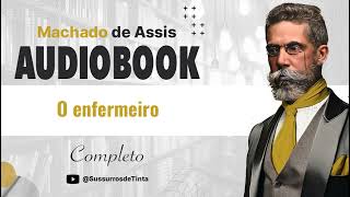 O enfermeiro de Machado de Assis  Audiobook do conto completo  Sussurros de Tinta [upl. by Araic]