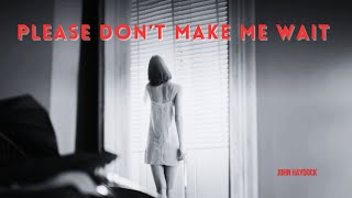 Please Dont Make Me Wait by John Haydock [upl. by Ejrog285]