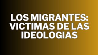 LA PROBLEMATICA MIGRANTE REPRESENTA EL FRACASO DE LA IZQUIERDA [upl. by Madid]