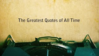 THE GREATEST QUOTES OF ALL TIME [upl. by Akinahc]