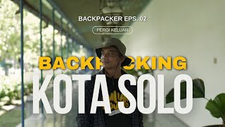 Backpacking ke Kota Solo  Petualangan Seru Disetiap Sudut Kotanya  Backpacker Eps 02 [upl. by Bayless]