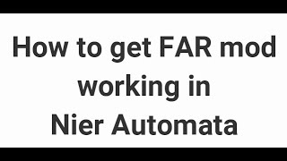 HOW TO GET FAR MOD WORK IN NIER AUTOMATA [upl. by Nosniv821]