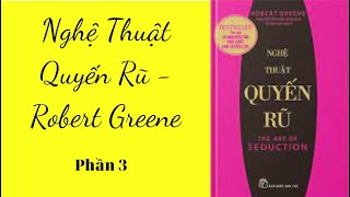 Nghệ Thuật Quyến Rũ  Robert Greene  Phần 3 [upl. by Sedda]