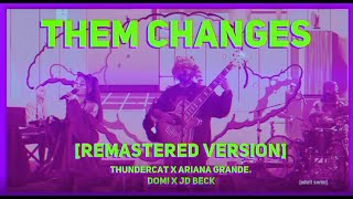 Thundercat feat Ariana GrandeDOMIJD Beck  Them Changes Remastered Ver [upl. by Siuqramed]