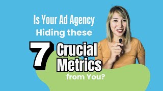 Is Your Ad Agency Hiding These 7 Crucial Metrics From You [upl. by Ayhtin475]