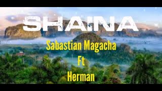 Sabastian Magacha ft Herman  Shainalyrics [upl. by Edahsalof817]