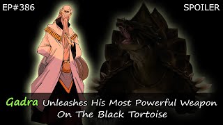 EP386  Gadra Unleashes His Most Powerful Weapon On The Black Tortoise  Spoiler [upl. by Serena]