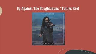 Up Against The Boughalauns  Tuttles Reel  James Bryan [upl. by Atilemrac]