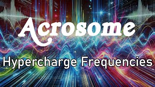 Acrosome  Hypercharge Frequencies [upl. by Marlee]