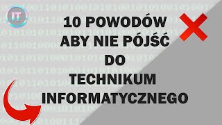 10 POWODÓW ABY NIE PÓJŚĆ DO TECHNIKUM INFORMATYCZNEGO [upl. by Ydnor531]