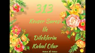 313 Kevser Suresi Ile Dileklerin Kabul Olur [upl. by Sudnor]