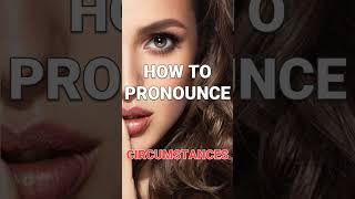 How to pronounce quotCircumstancesquot after dark [upl. by Arahahs]