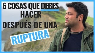 6 Cosas Que Debes Hacer Después De Una Ruptura [upl. by Crawley]