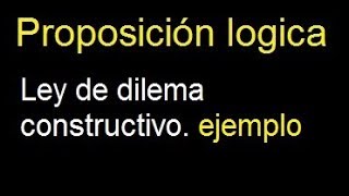 Ley del dilema constructivo proposiciones logicas ejemplos [upl. by Ysteb]