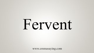 How To Say Fervent [upl. by Namia]