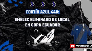 Fortín Azul 440 EMELEC eliminado de local en Copa Ecuador [upl. by Lytsirk222]