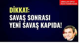 DİKKAT SAVAŞ SONRASI YENİ SAVAŞ KAPIDA Abdullah Çiftçi [upl. by Hardie]