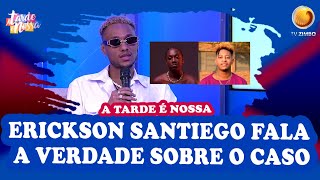 Erickson Santiego fala a verdade sobre o caso  A tarde é nossa TV ZIMBO [upl. by Sarilda]